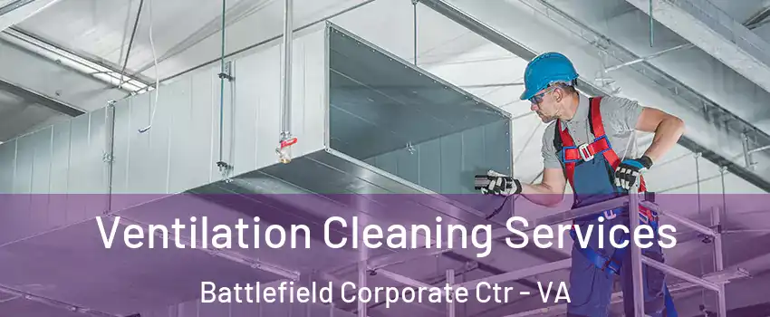 Ventilation Cleaning Services Battlefield Corporate Ctr - VA