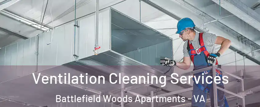Ventilation Cleaning Services Battlefield Woods Apartments - VA