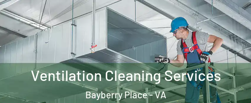 Ventilation Cleaning Services Bayberry Place - VA