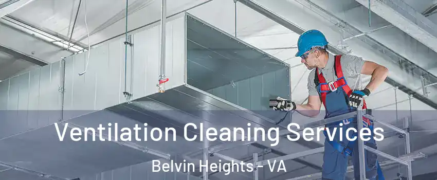 Ventilation Cleaning Services Belvin Heights - VA