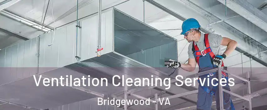 Ventilation Cleaning Services Bridgewood - VA