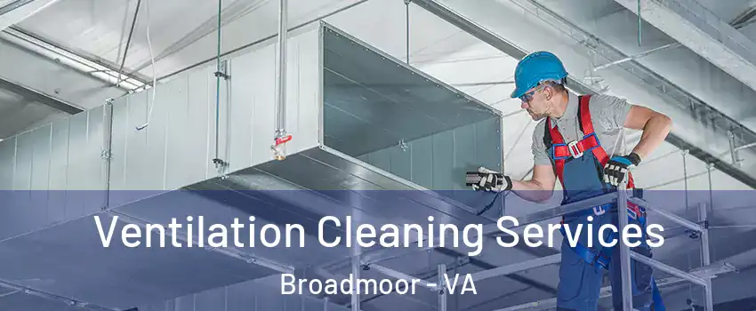Ventilation Cleaning Services Broadmoor - VA