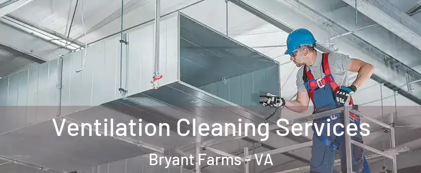 Ventilation Cleaning Services Bryant Farms - VA