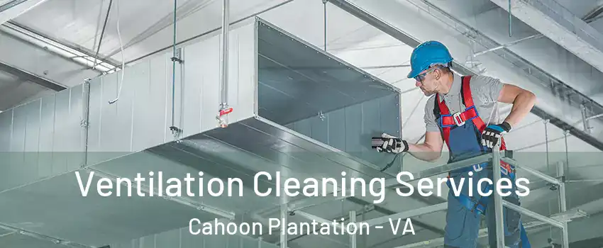 Ventilation Cleaning Services Cahoon Plantation - VA