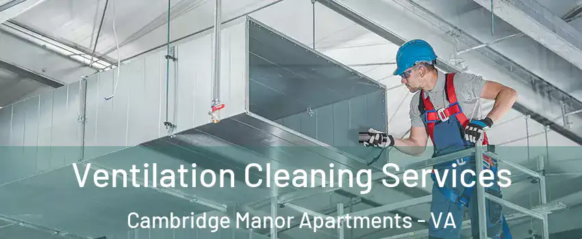 Ventilation Cleaning Services Cambridge Manor Apartments - VA