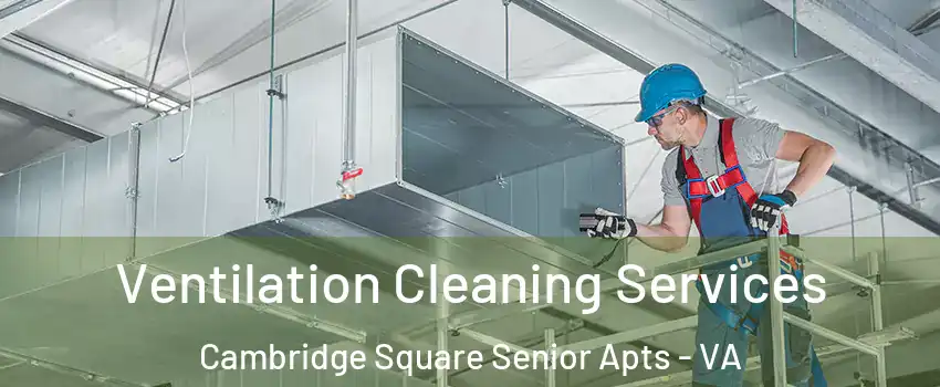 Ventilation Cleaning Services Cambridge Square Senior Apts - VA