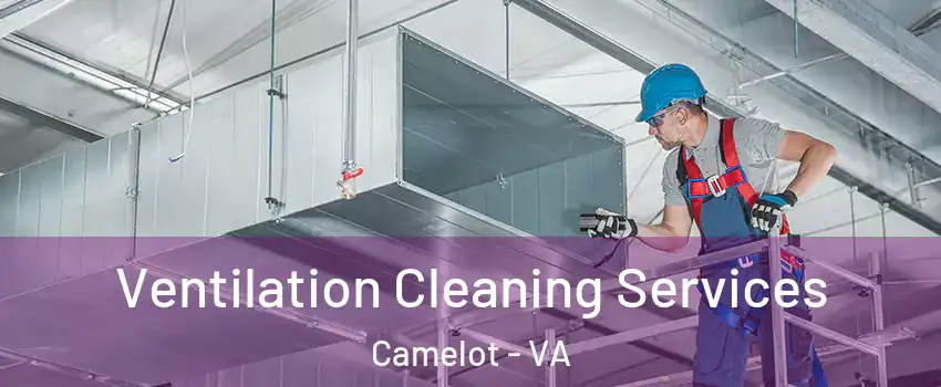 Ventilation Cleaning Services Camelot - VA