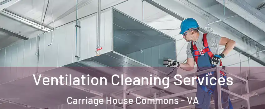 Ventilation Cleaning Services Carriage House Commons - VA