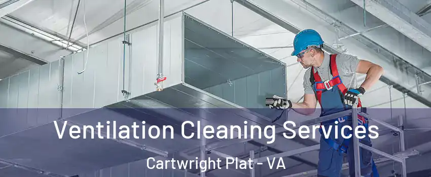 Ventilation Cleaning Services Cartwright Plat - VA