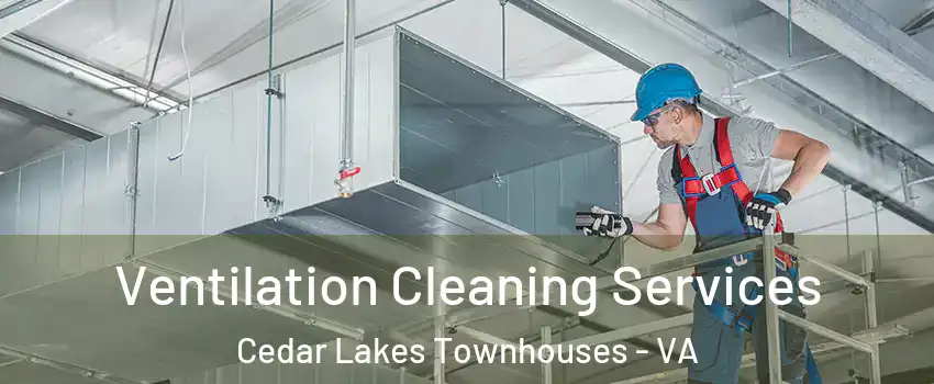 Ventilation Cleaning Services Cedar Lakes Townhouses - VA