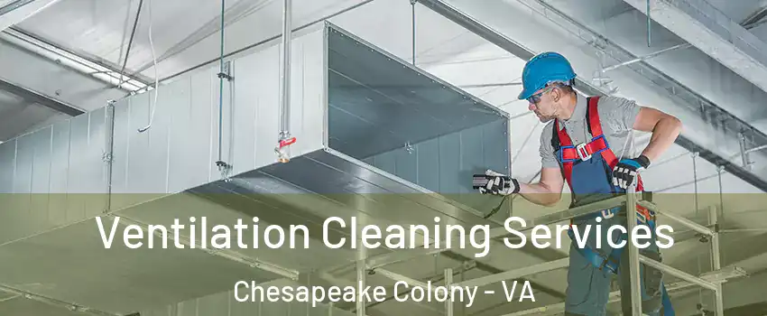 Ventilation Cleaning Services Chesapeake Colony - VA