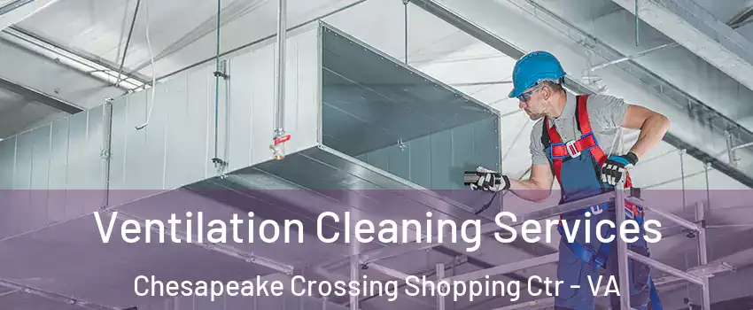 Ventilation Cleaning Services Chesapeake Crossing Shopping Ctr - VA