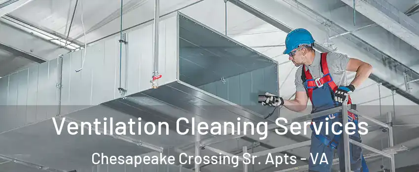 Ventilation Cleaning Services Chesapeake Crossing Sr. Apts - VA