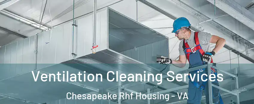 Ventilation Cleaning Services Chesapeake Rhf Housing - VA