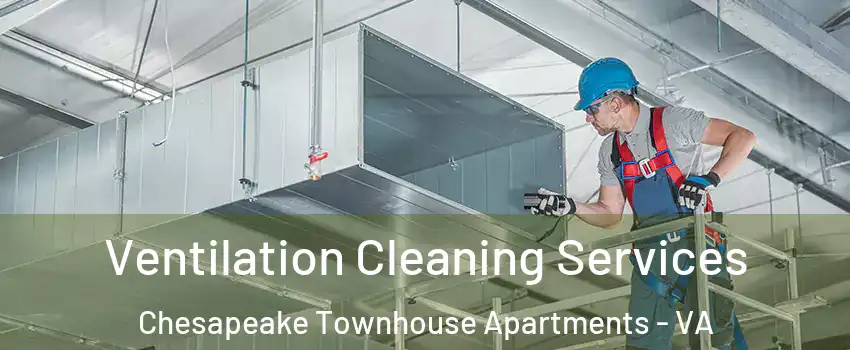 Ventilation Cleaning Services Chesapeake Townhouse Apartments - VA