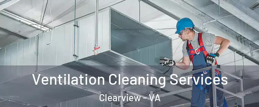 Ventilation Cleaning Services Clearview - VA