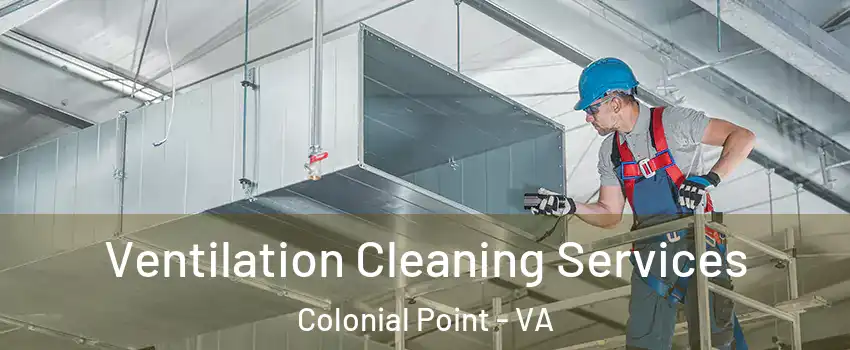 Ventilation Cleaning Services Colonial Point - VA