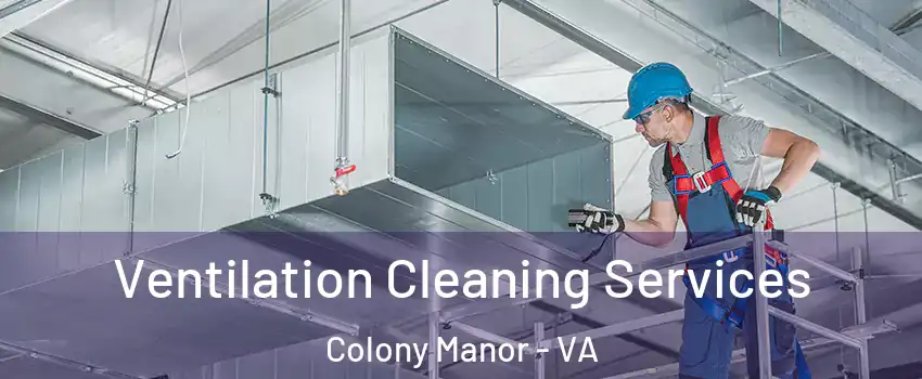 Ventilation Cleaning Services Colony Manor - VA