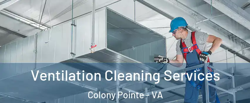 Ventilation Cleaning Services Colony Pointe - VA