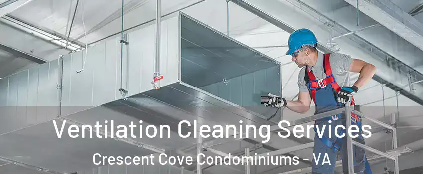 Ventilation Cleaning Services Crescent Cove Condominiums - VA