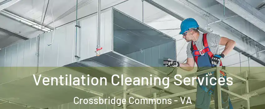 Ventilation Cleaning Services Crossbridge Commons - VA