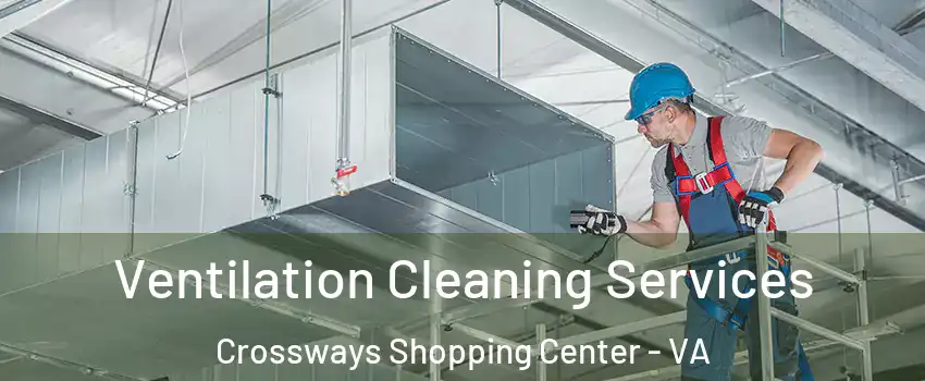 Ventilation Cleaning Services Crossways Shopping Center - VA