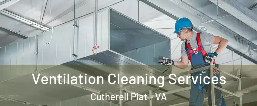 Ventilation Cleaning Services Cutherell Plat - VA