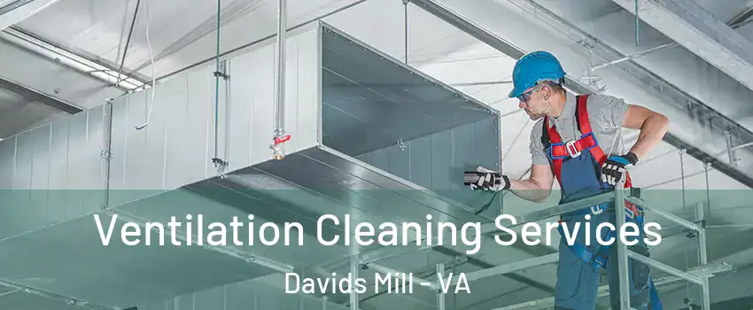 Ventilation Cleaning Services Davids Mill - VA