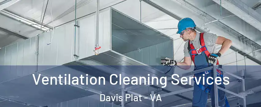 Ventilation Cleaning Services Davis Plat - VA