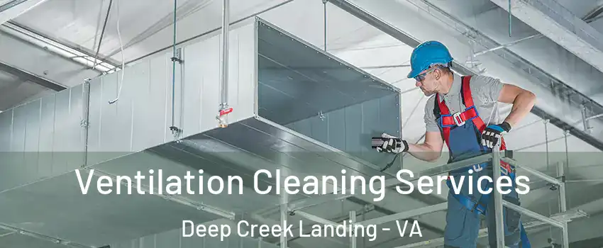 Ventilation Cleaning Services Deep Creek Landing - VA
