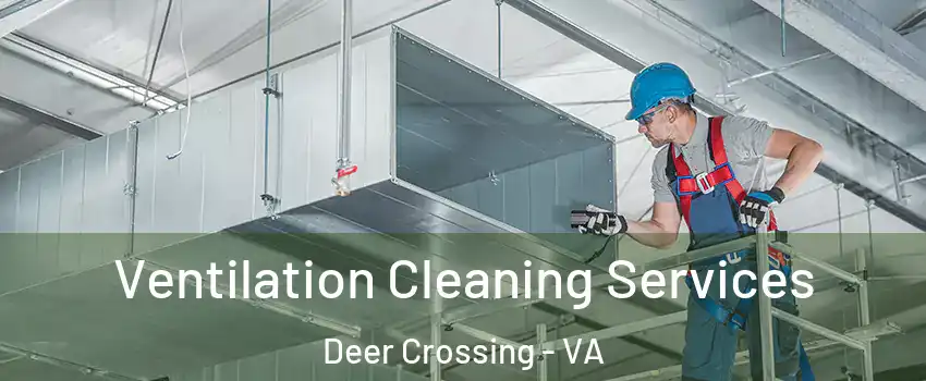 Ventilation Cleaning Services Deer Crossing - VA