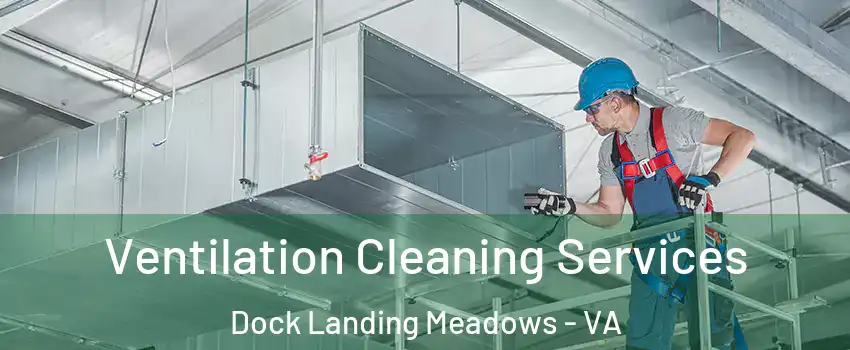 Ventilation Cleaning Services Dock Landing Meadows - VA