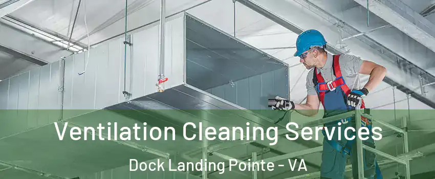 Ventilation Cleaning Services Dock Landing Pointe - VA