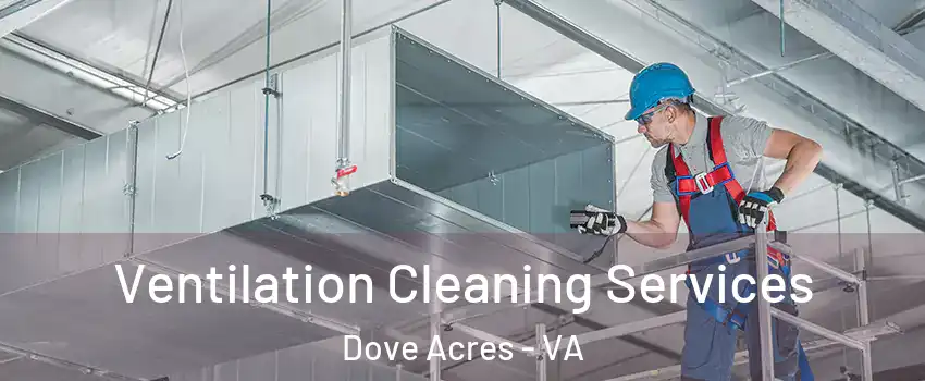 Ventilation Cleaning Services Dove Acres - VA
