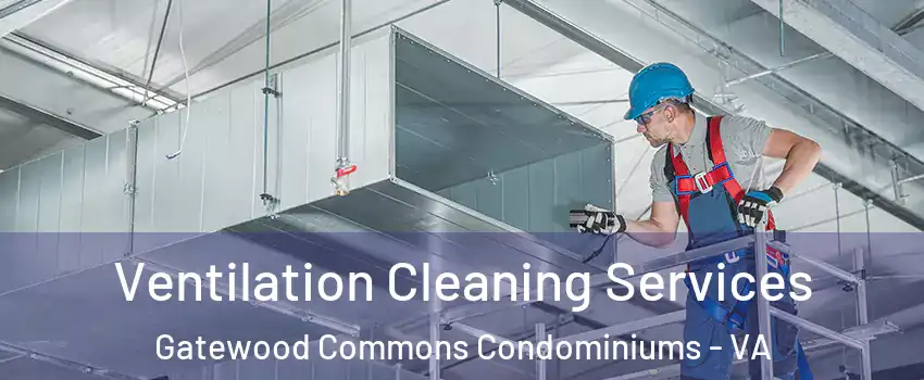 Ventilation Cleaning Services Gatewood Commons Condominiums - VA