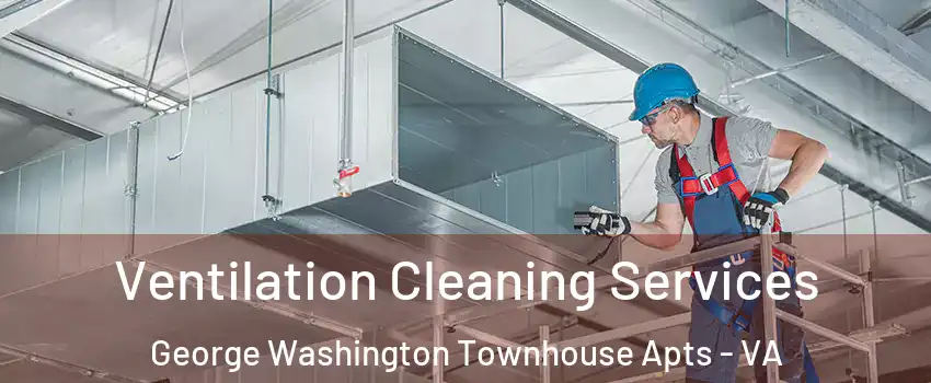 Ventilation Cleaning Services George Washington Townhouse Apts - VA