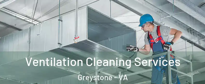 Ventilation Cleaning Services Greystone - VA