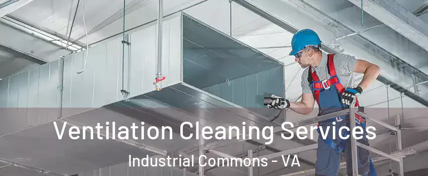 Ventilation Cleaning Services Industrial Commons - VA