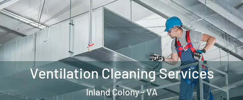 Ventilation Cleaning Services Inland Colony - VA
