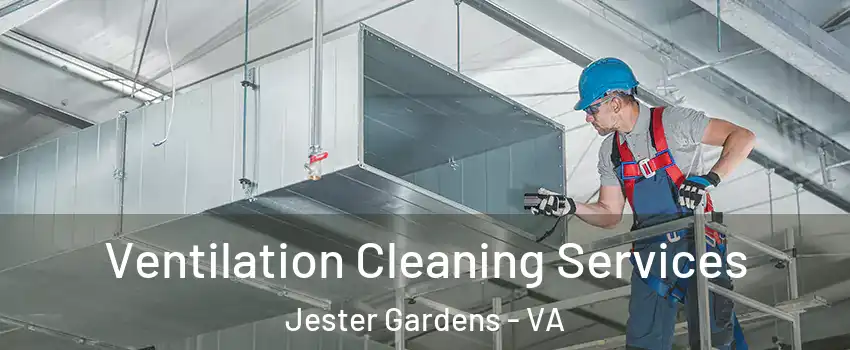 Ventilation Cleaning Services Jester Gardens - VA