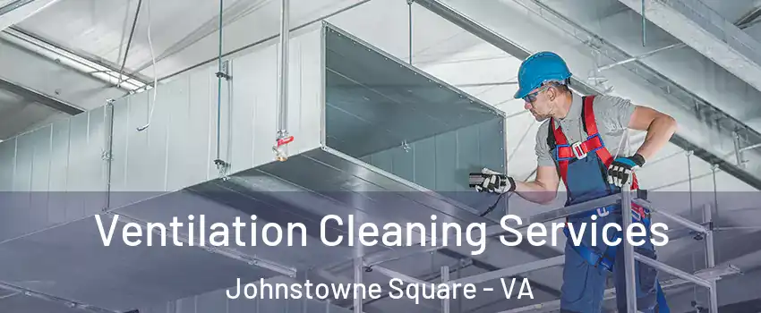 Ventilation Cleaning Services Johnstowne Square - VA