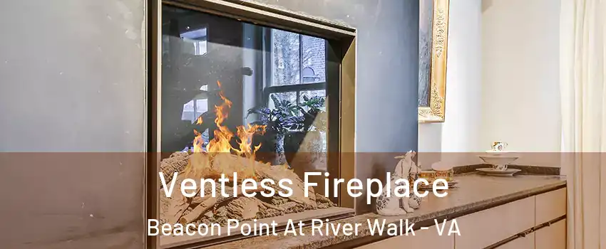 Ventless Fireplace Beacon Point At River Walk - VA
