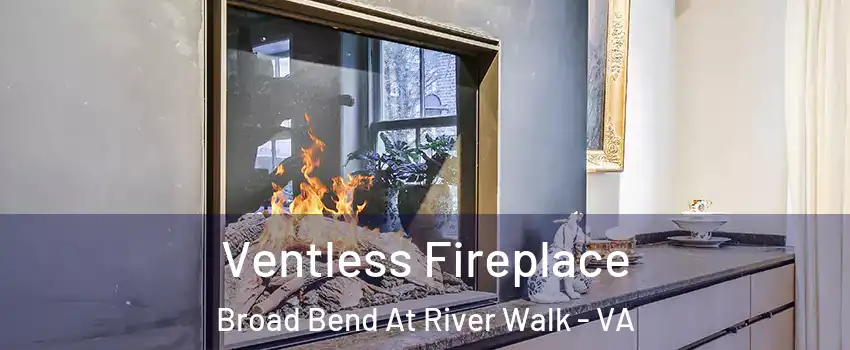 Ventless Fireplace Broad Bend At River Walk - VA