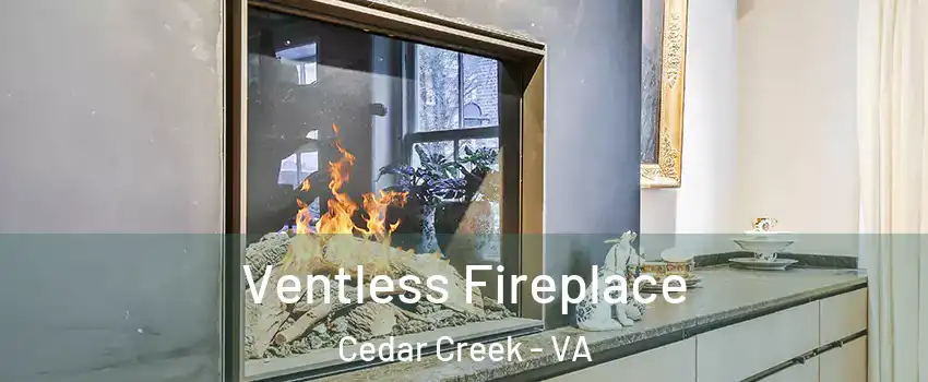 Ventless Fireplace Cedar Creek - VA