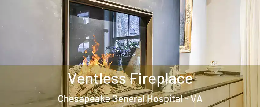 Ventless Fireplace Chesapeake General Hospital - VA