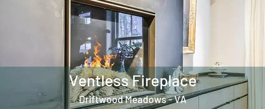 Ventless Fireplace Driftwood Meadows - VA