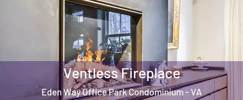 Ventless Fireplace Eden Way Office Park Condominium - VA