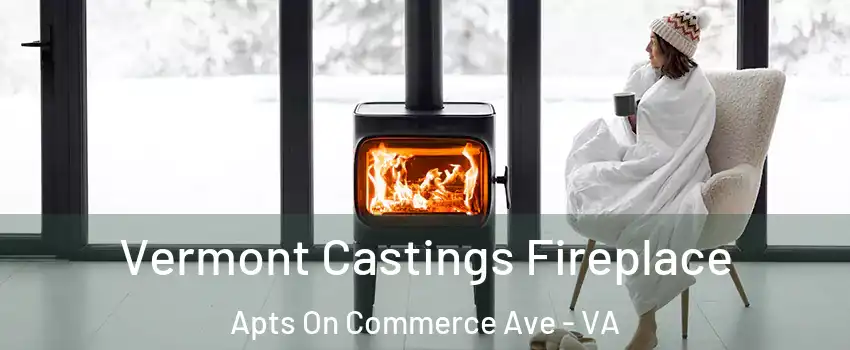 Vermont Castings Fireplace Apts On Commerce Ave - VA