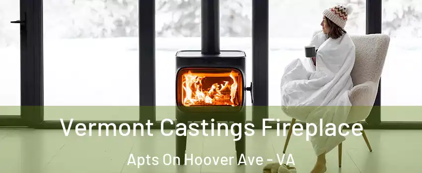 Vermont Castings Fireplace Apts On Hoover Ave - VA