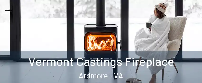 Vermont Castings Fireplace Ardmore - VA